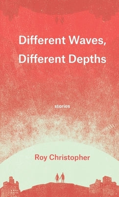 Different Waves, Different Depths by Christopher, Roy