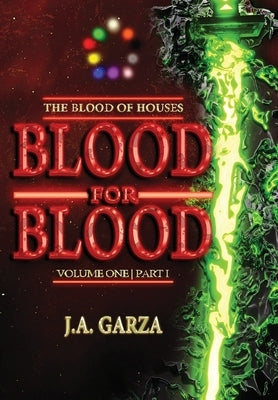 Blood for Blood: Volume One Part I by Garza, J. a.