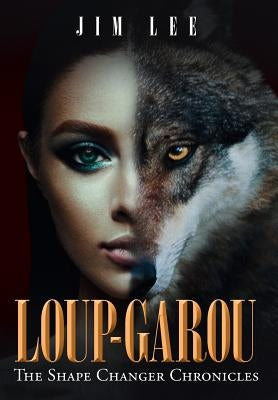 Loup-Garou: the Shape Changer Chronicles by Lee, Jim