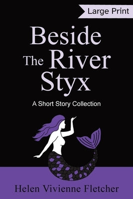 Beside the River Styx: A Short Story Collection (Large Print Edition) by Fletcher, Helen Vivienne