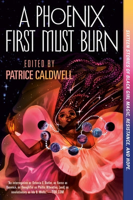 A Phoenix First Must Burn: Sixteen Stories of Black Girl Magic, Resistance, and Hope by Caldwell, Patrice