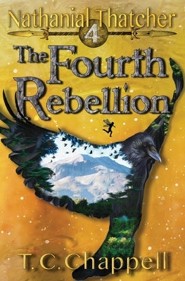 The Fourth Rebellion: Nathanial Thatcher Book 4 by Chappell, T. C.