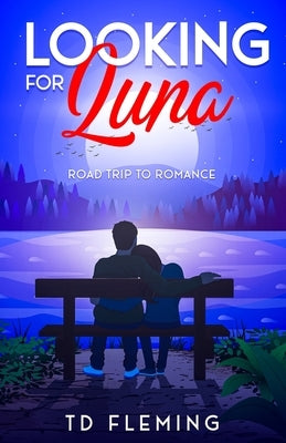 Looking for Luna: Road Trip to Romance by Fleming, Td