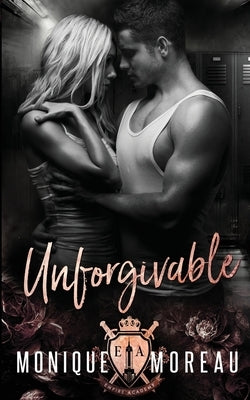 Unforgivable: A High School Bully Mafia Romance by Moreau, Monique