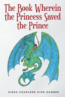 The Book Wherein the Princess Saved the Prince by Gambee, Siena Charlene Kidd