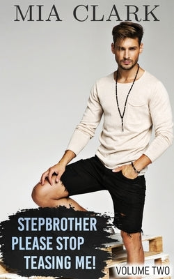 Stepbrother, Please Stop Teasing Me! (Volume Two) by Clark, Mia