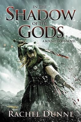 In the Shadow of the Gods: A Bound Gods Novel by Dunne, Rachel