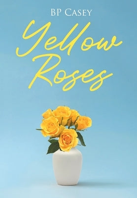 Yellow Roses by Casey, Bp