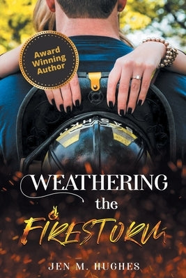 Weathering the Firestorm by Hughes, Jen M.