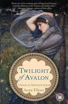 Twilight of Avalon: A Novel of Trystan & Isolde by Elliott, Anna