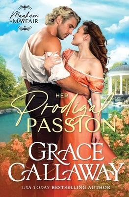 Her Prodigal Passion: A Wallflower and Rake Hot Regency Romance by Callaway, Grace