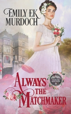 Always the Matchmaker by Murdoch, Emily E. K.