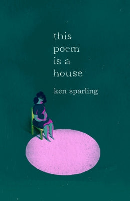 This Poem Is a House by Sparling, Ken