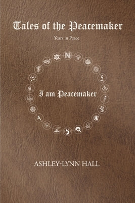 Tales of the Peacemaker: Years in Peace by Ashley-Lynn Hall