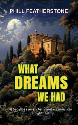 What Dreams We Had by Featherstone, Phill