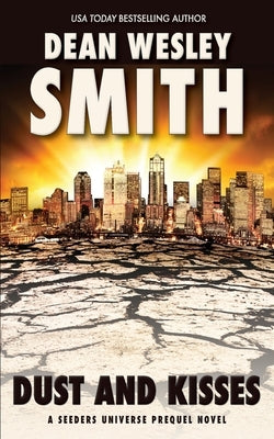 Dust and Kisses: A Seeders Universe Prequel Novel by Smith, Dean Wesley