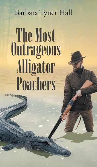 The Most Outrageous Alligator Poachers by Hall, Barbara Tyner