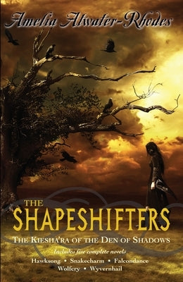 The Shapeshifters: The Kiesha'ra of the Den of Shadows by Atwater-Rhodes, Amelia