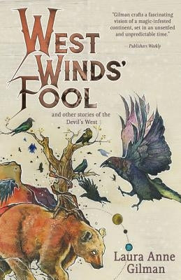 West Wind's Fool: and Other Stories of the Devil's West by Gilman, Laura Anne