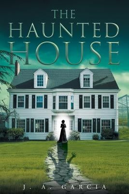 The Haunted House by Garcia, J. A.