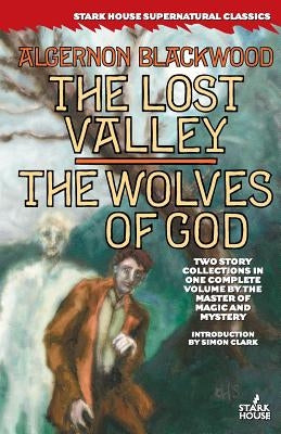 The Lost Valley / The Wolves of God by Blackwood, Algernon