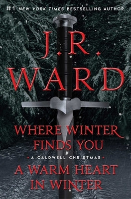 Where Winter Finds You / A Warm Heart in Winter Bindup: Where Winter Finds You; A Warm Heart in Winter Bindup by Ward, J. R.