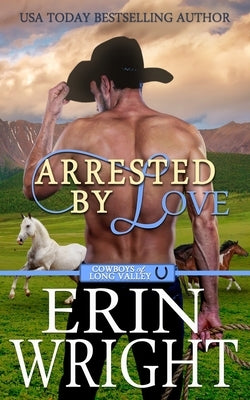 Arrested by Love: A Grumpy-Sunshine Western Romance by Wright, Erin