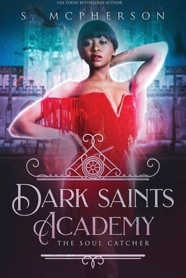 Dark Saints Academy: The Soul Catcher by McPherson, S.