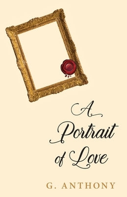 A Portrait of Love by Anthony, G.