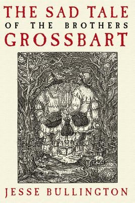 The Sad Tale of the Brothers Grossbart by Bullington, Jesse