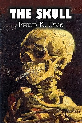 The Skull by Philip K. Dick, Science Fiction, Adventure by Dick, Philip K.