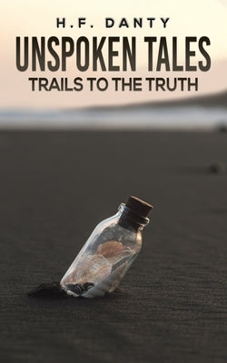 Unspoken Tales: Trails to the Truth by Danty, H. F.