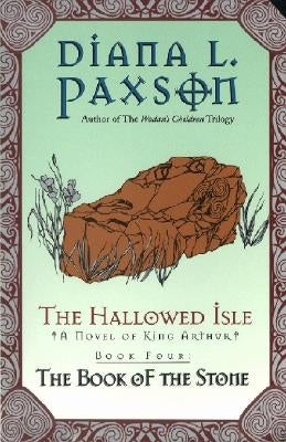 The Hallowed Isle Book Four: The Book of the Stone by Paxson, Diana L.