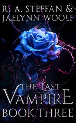 The Last Vampire: Book Three by Steffan, R. a.