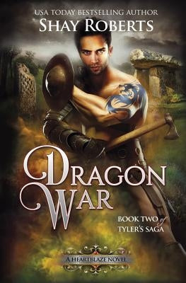 Dragon War: A Heartblaze Novel (Tyler's Saga #2) by Roberts, Shay