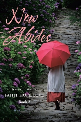 Now Abides: Faith, Hope, Love: Book 2 by Wright, Jerene B.