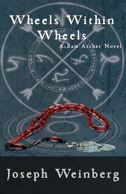 Wheels Within Wheels: A Sam Archer Novel by Weinberg, Joseph