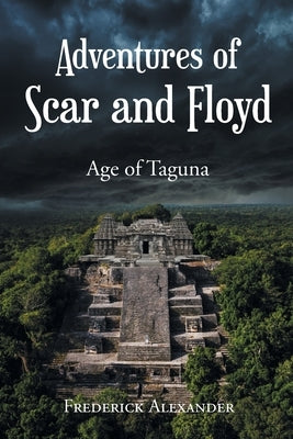 Adventures of Scar and Floyd: Age of Taguna by Alexander, Frederick