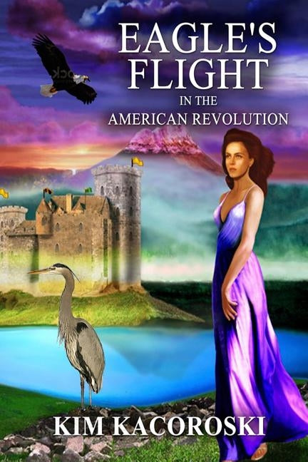 Eagle's Flight in the American Revolution, Flight Series, Volume 2 by Kacoroski, Kim