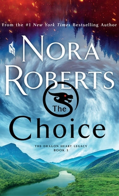 The Choice: The Dragon Heart Legacy, Book 3 by Roberts, Nora