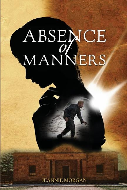 Absence of Manners by Morgan, Jeannie