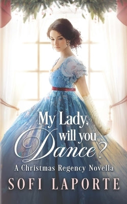 My Lady, Will You Dance?: A Christmas Regency Novella by Laporte