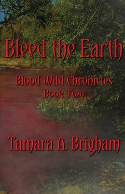 Bleed the Earth by Brigham, Tamara A.