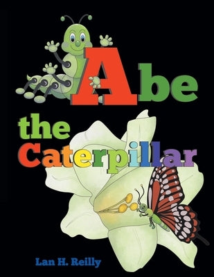 Abe the Caterpillar by Reilly, Lan H.