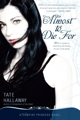 Almost to Die For: A Vampire Princess Novel by Hallaway, Tate