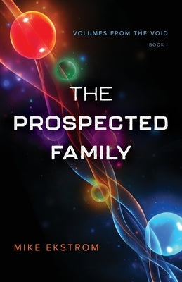 The Prospected Family: Volumes from the Void: Book I by Ekstrom, Mike