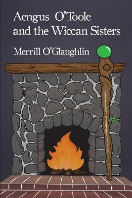 Aengus O'Toole and the Wiccan Sisters by O'Glaughlin, Merrill