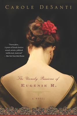 The Unruly Passions of Eugénie R. by Desanti, Carole