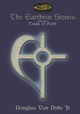 The Earthrin Stones Book 2 of 3: Trials of Faith: Inheritance of a Sword and a Path by Van Dyke, Douglas