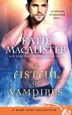 A Fistful of Vampires: A Dark Ones Collection by MacAlister, Katie